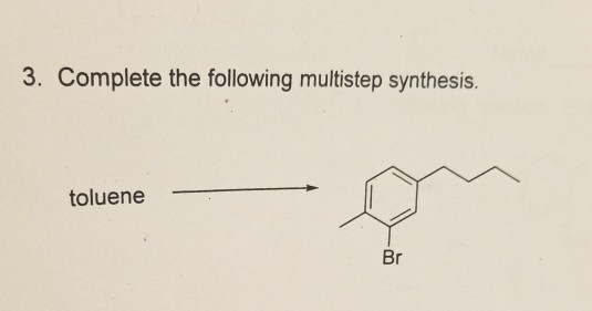 3. Complete the following multistep synthesis.
toluene
Br