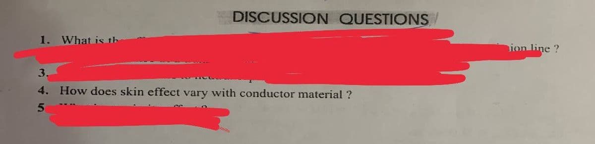 DISCUSSION QUESTIONS
1.
What is th
ion line ?
3.
4. How does skin effect vary with conductor material ?
50
