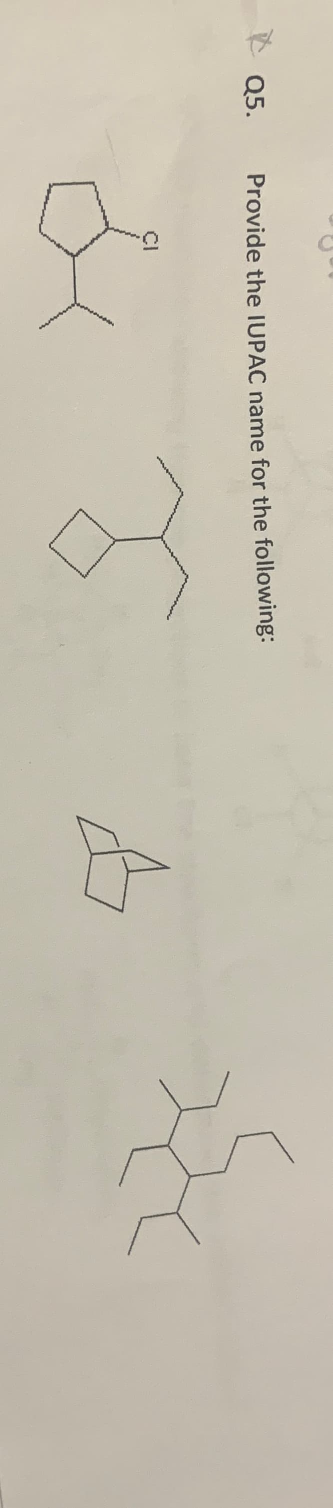 Q5.
Provide the IUPAC name for the following:
& 3
A