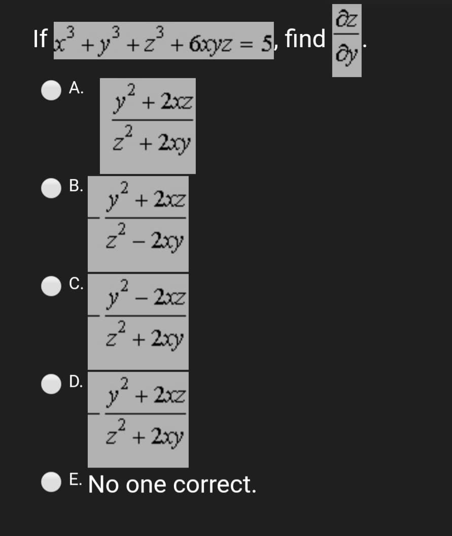 3.
If
_3
+ +z° + 6xyz = 5, find
2
y + 2xz
z* + 2xy
y + 2xz
2 - 2xy
y - 2xz
z* + 2xy
D.
y + 2xz
z* + 2xy
E. No one correct.
A.
B.
C.
