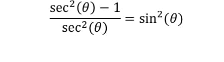 sec? (0) – 1
sec2 (0)
= sin?(0)
%3D
