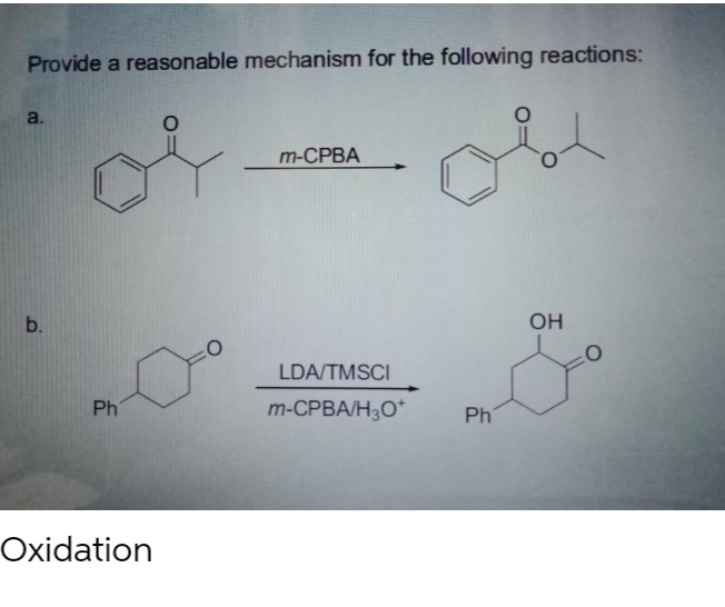 Provide a reasonable mechanism for the following reactions:
a.
m-CPBA
OH
LDA/TMSCI
Ph
m-CPBA/H30*
Ph
Oxidation
b.

