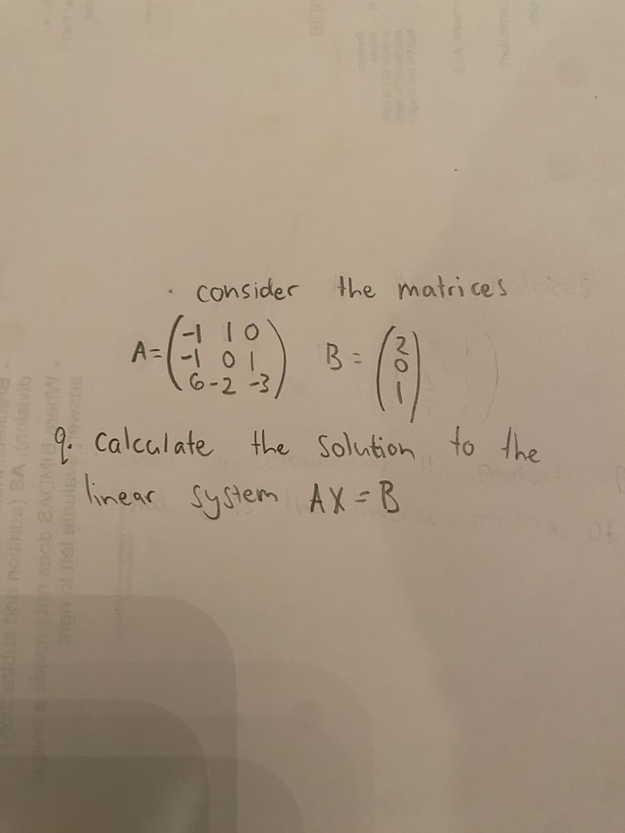 bne nolibbs) BA (nolaivib
MUL BINDV2 qosa Lor bloge 9 nundar
•
Consider the matrices
-10
B =
A=101
6-2-3
9. Calculate the Solution to the
linear System AX-B