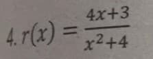 4. r(x)=
=
4x+3
x²+4