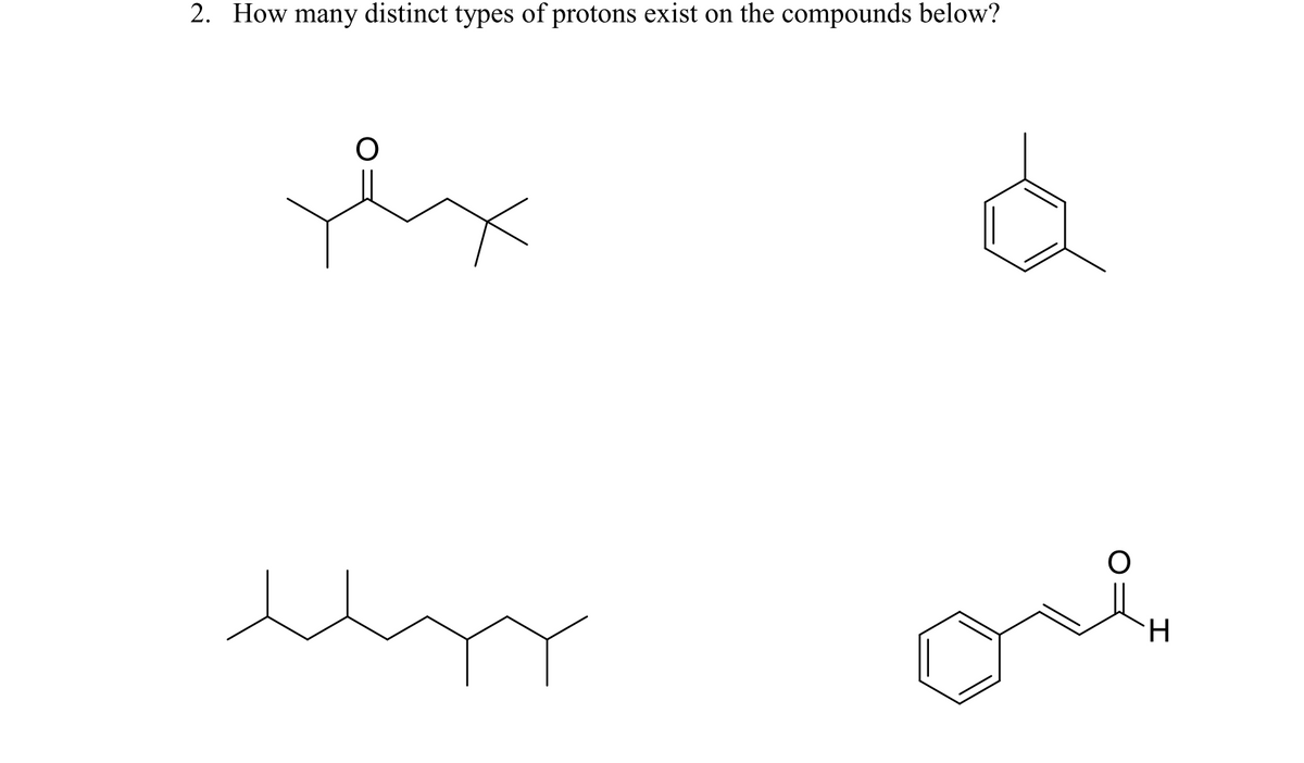 2. How many distinct types of protons exist on the compounds below?
ex
H.
