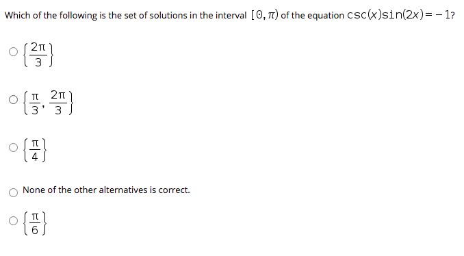 Which of the following is the set of solutions in the interval [0, T1) of the equation Csc(x)sin(2x)= - 1?
3
3 J
TT
4
None of the other alternatives is correct.
