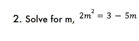 2. Solve for m,
2
2m² = : 3 - 5m