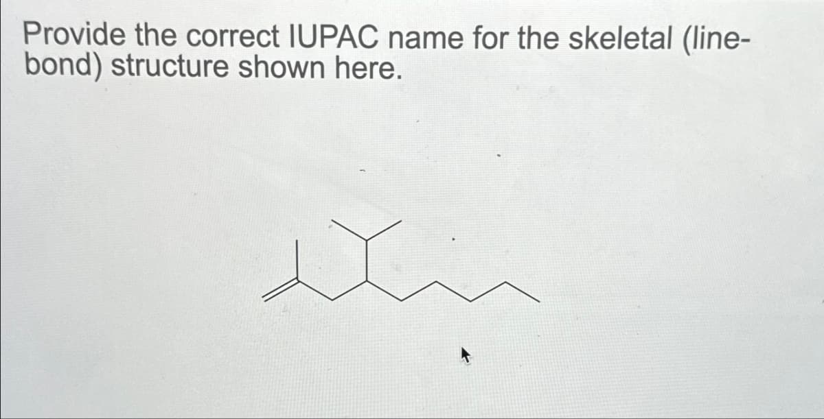 Provide the correct IUPAC name for the skeletal (line-
bond) structure shown here.