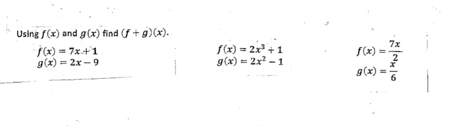 Using f(x) and g(x) find (f+g)(x)..
f(x) = 7x+1
g(x) = 2x-9
f(x) = 2x³ + 1
g(x) = 2x² - 1
f(x)
g(x)
0|²N|20
7x
