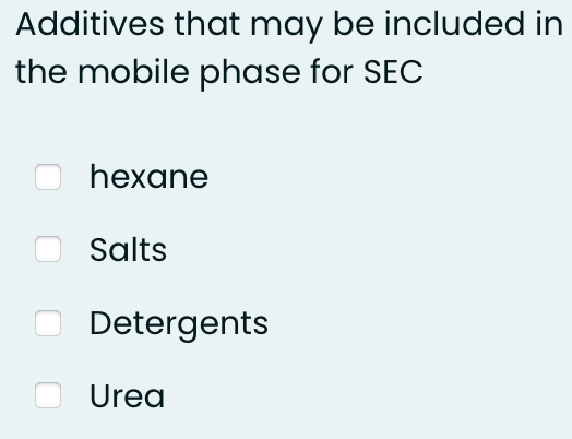 Additives that may be included in
the mobile phase for SEC
hexane
Salts
Detergents
Urea