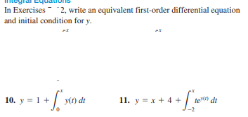 In Exercises 2, write an equivalent first-order differential equation
and initial condition for y.
10. y = 1 + x0 dt
11. y = x + 4 +
te dt
