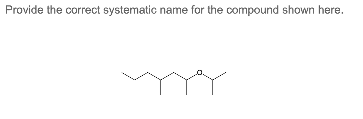 Provide the correct systematic name for the compound shown here.
my