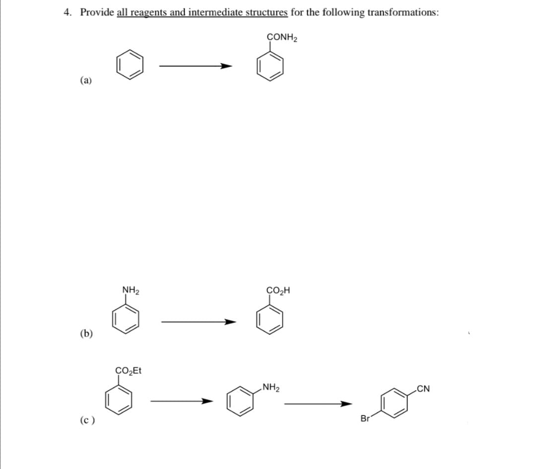 4. Provide all reagents and intermediate structures for the following transformations:
(a)
(b)
(c)
NH₂
CONH2
CO₂Et
CO₂H
8—6
NH₂
Br
CN