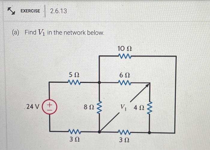 EXERCISE 2.6.13
(a) Find V, in the network below,
24V(+
Μ
5Ω
3 Ω
8ΩΣ
10 Ω
6Ω
V, 4Ω
Kum
3 Ω