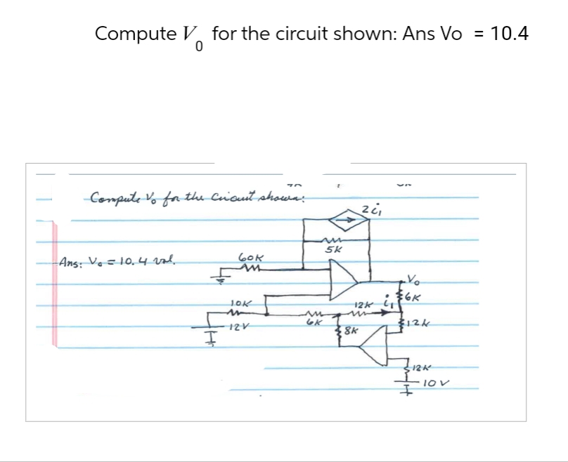 Compute for the circuit shown: Ans Vo = 10.4
0
-Compute Vo for the cricunt shown:
Ans: Vo = 10.4 val.
5k
60k
M
zci
JOK
12K i ≤6K
12V
6K
$12K
8K
312K