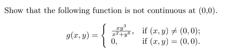 Show that the following function is not continuous at (0,0).
{
3
, if (x, y) # (0,0);
if (x, y) = (0,0).
g(x, y)
0,
