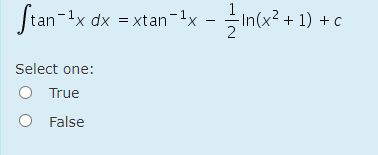 Stan-1x dx = xtan-x - In(x² + 1) +.
Select one:
True
O False

