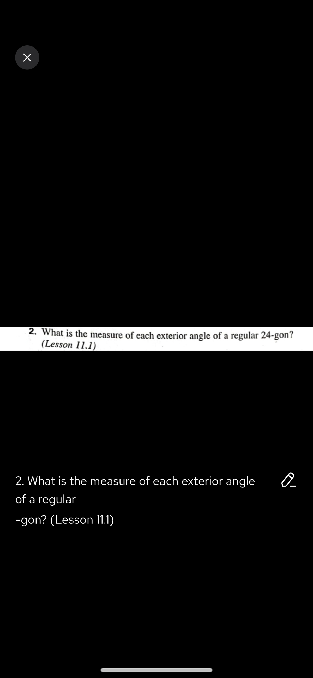 ×
2. What is the measure of each exterior angle of a regular 24-gon?
(Lesson 11.1)
o
2. What is the measure of each exterior angle
of a regular
-gon? (Lesson 11.1)
