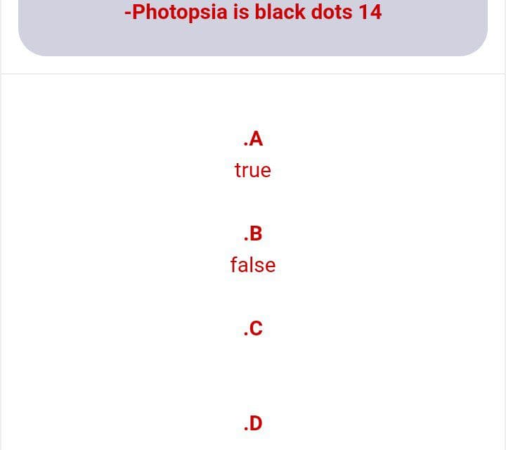 -Photopsia is black dots 14
.A
true
.B
false
.C
.D
