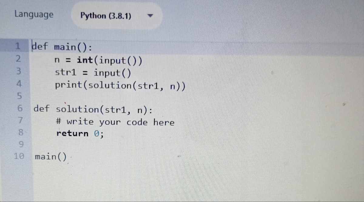 Language
1 def main():
2
34567690
8
Python (3.8.1)
n = int(input())
str1 = input()
print (solution (str1, n))
def solution (str1, n):
# write your code here
return 0;
10 main()