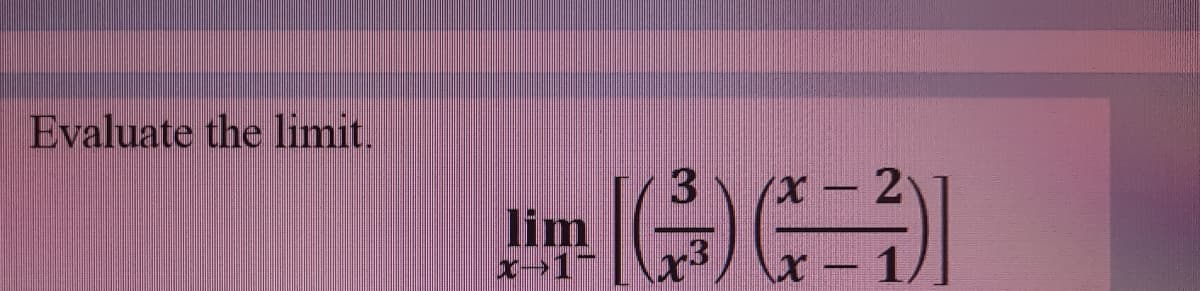 Evaluate the limit.
3
lim
(x - 2
x - 1
