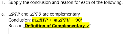 1. Supply the conclusion and reason for each of the following.
a.
RTP and
complementary
PTU are
Conclusion: m/RTP + mÆTU = 90°
Reason: Definition of Complementary