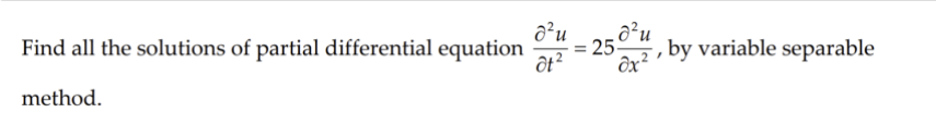 Find all the solutions of partial differential equation
ôt?
- 25
by variable separable
method.

