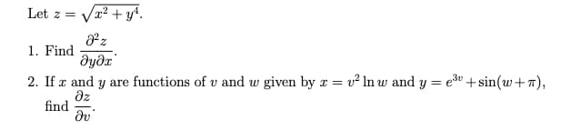 Let z = √√x² + y²¹.
8² z
дудх
2. If x and y are functions of u and w given by z = v² ln w and y = e³+ sin(w+T),
find
дz
Əv
1. Find