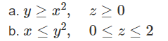 a.y≥x², z≥0
b.x < y², 0≤z<2