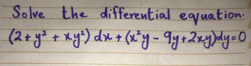 Solve the differential equation:
(2+yd + xy) dx + (x*g - Iy+2zy)dy=O
