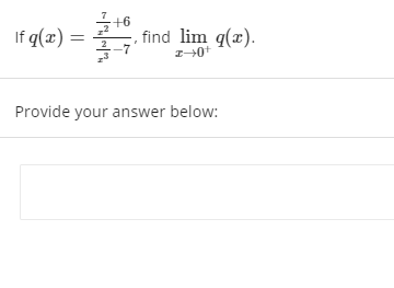 +6
If q(x) =
find lim q(x).
Provide your answer below:
