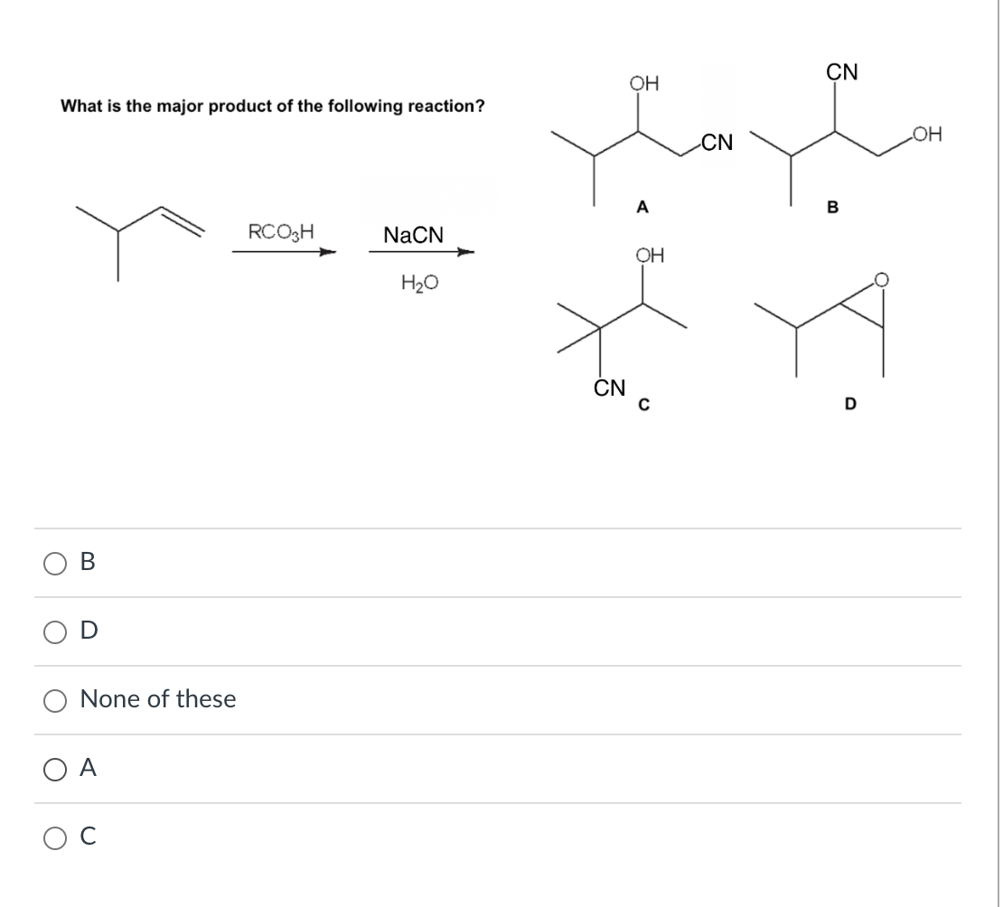 What is the major product of the following reaction?
B
None of these
O A
O C
RCO3H
NaCN
H₂O
CN
OH
A
OH
CN
CN
B
D
_OH