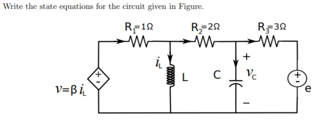 Write the state equations for the circuit given in Figure.
RF12
R=22
RF32
+
Vc
L
v=Bi
e
+1
