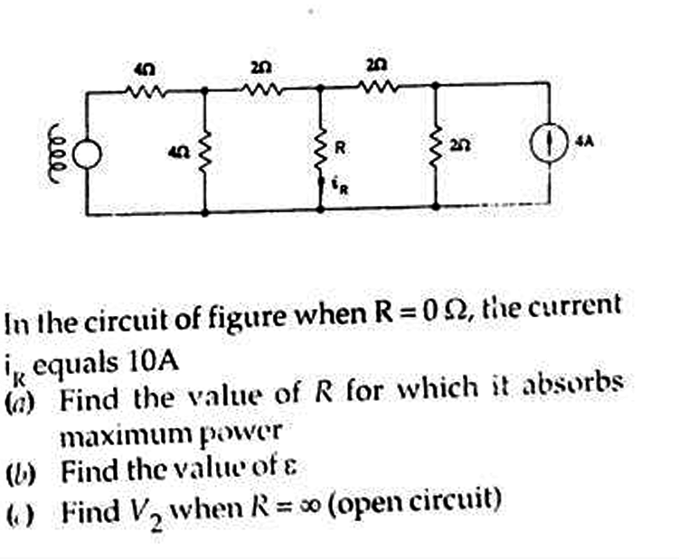 ele
42
202
www
R
{5
www
ន
0
maximum power
(b) Find the value of a
() Find V₂ when R = ∞ (open circuit)
4A
In the circuit of figure when R=002, the current
ik equals 10A
(a) Find the value of R for which it absorbs