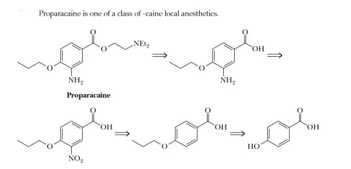 Proparacaine is one of a class of -caine local anesthetics.
COH
NH2
NH,
Proparacaine
HO,
OH
Но
NO,
