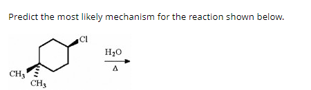 Predict the most likely mechanism for the reaction shown below.
CI
CH₂
CH3
H₂O
A