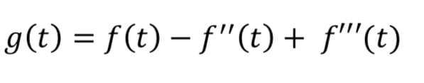 g(t) = f(t) − ƒ"(t) + ƒ'''(t)