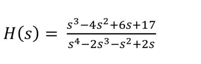 H(s)
=
S³-4s² +6s+17
S4-2s3-s²+2s