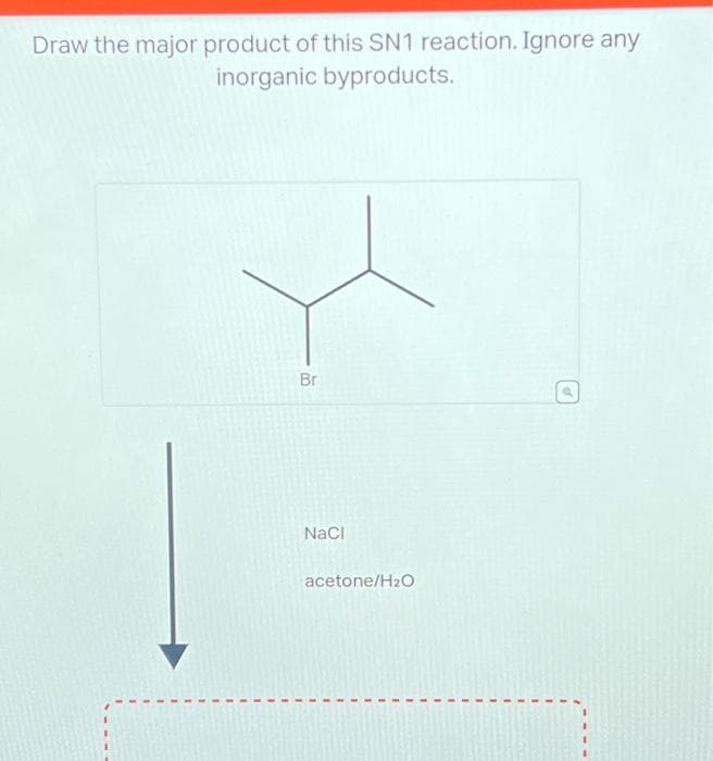 Draw the major product of this SN1 reaction. Ignore any
inorganic byproducts.
Br
NaCl
acetone/H₂O