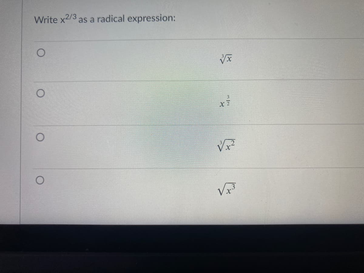 Write x2/3 as a radical expression:
3
x 2
V
