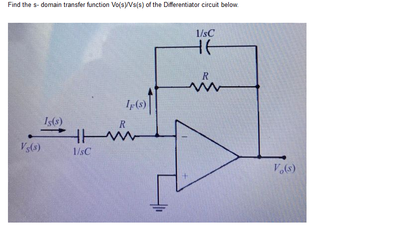 Find the s-domain transfer function Vo(s)/Vs(s) of the Differentiator circuit below.
Vs(s)
Is(s)
IF(S)
R
HHM
1/sC
1/sC
F
R
Vo(s)