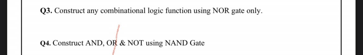 Q3. Construct any combinational logic function using NOR gate only.
Q4. Construct AND, OR & NOT using NAND Gate