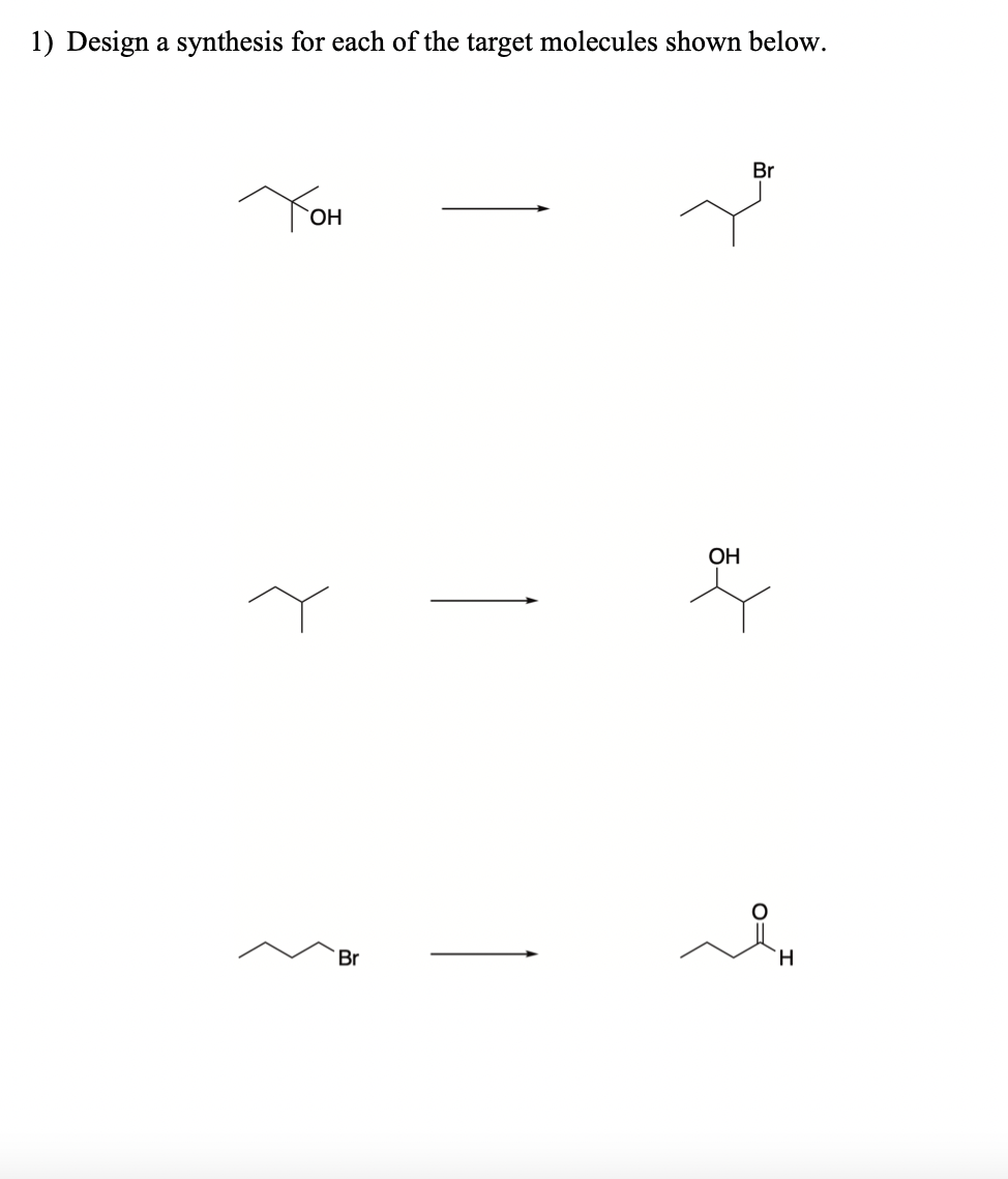 1) Design a synthesis for each of the target molecules shown below.
Тон
Br
Br
OH
to
H