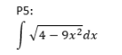 P5:
4 – 9x²dx
