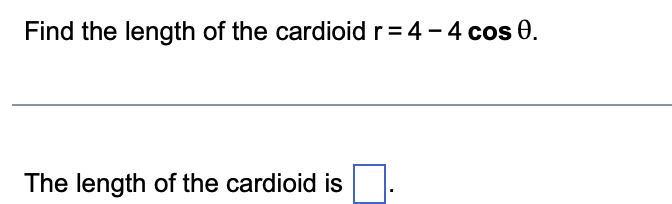 Find the length of the cardioid r=4-4 cos 0.
The length of the cardioid is