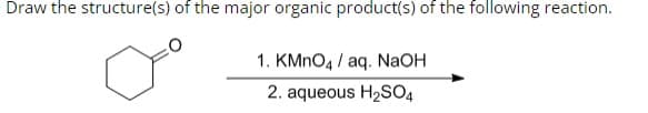 Draw the structure(s) of the major organic product(s) of the following reaction.
1. KMnO4/ aq. NaOH
2. aqueous H₂SO4