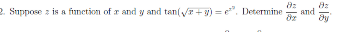 Əz
əz
2. Suppose z is a function of x and y and tan(√x + y) = e²². Determine and
Ax ду