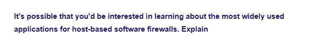 It's possible that you'd be interested in learning about the most widely used
applications
for host-based software firewalls. Explain
