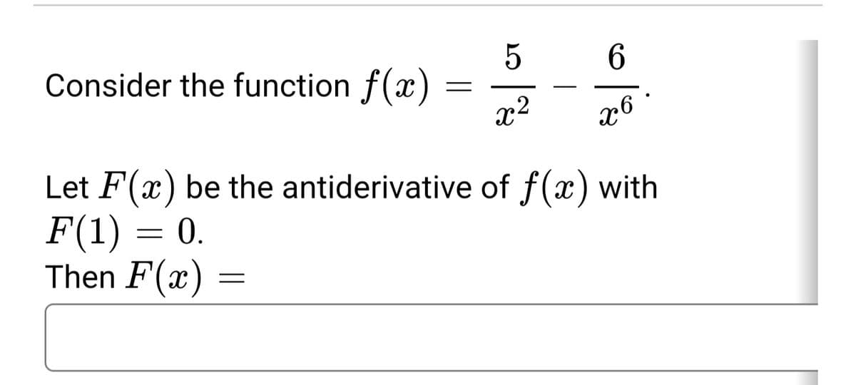 6.
Consider the function f(x)
x2
Let F(x) be the antiderivative of f(x) with
F(1)
Then F(x)
0.

