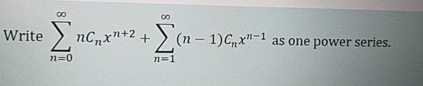CO
Write
nCnxn+2 +
(n- 1)Gx"-1
as one power series.
n=0
n=1
